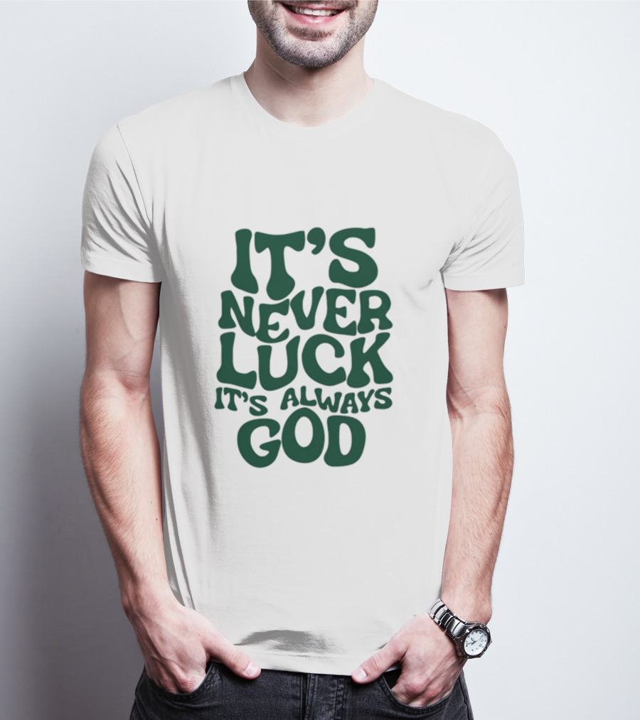 Jacque Aye It's Never Luck It's Always God T-Shirt