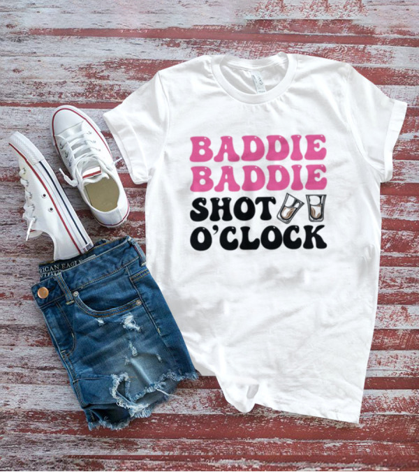 Baddie Baddie Shot O'Clock T-Shirt
