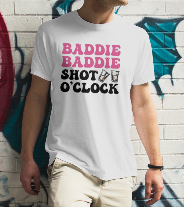 Baddie Baddie Shot O'Clock T-Shirt