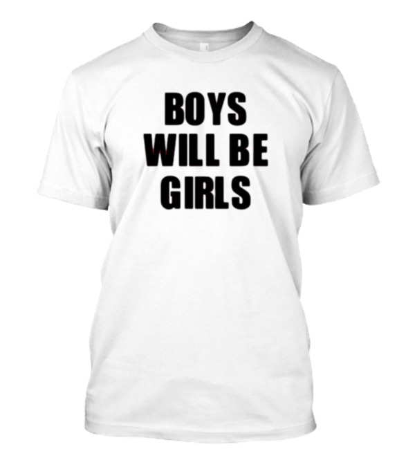 Boys Will Be Girls Girls Will Be Boys T-Shirt