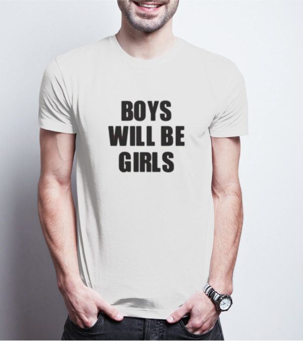 Boys Will Be Girls Girls Will Be Boys T-Shirt