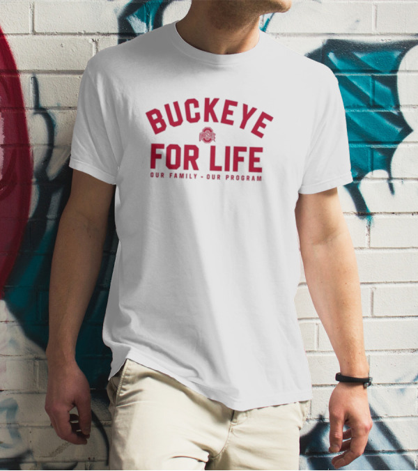Buckeye For Life Our Family Our Program Ohio State T-Shirt