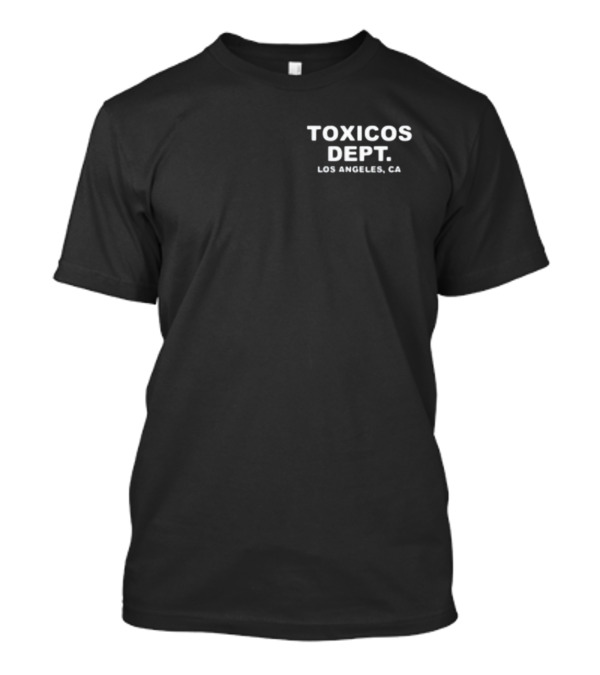Chicostoxicos Toxicos Dept Los Angeles CA T-Shirt