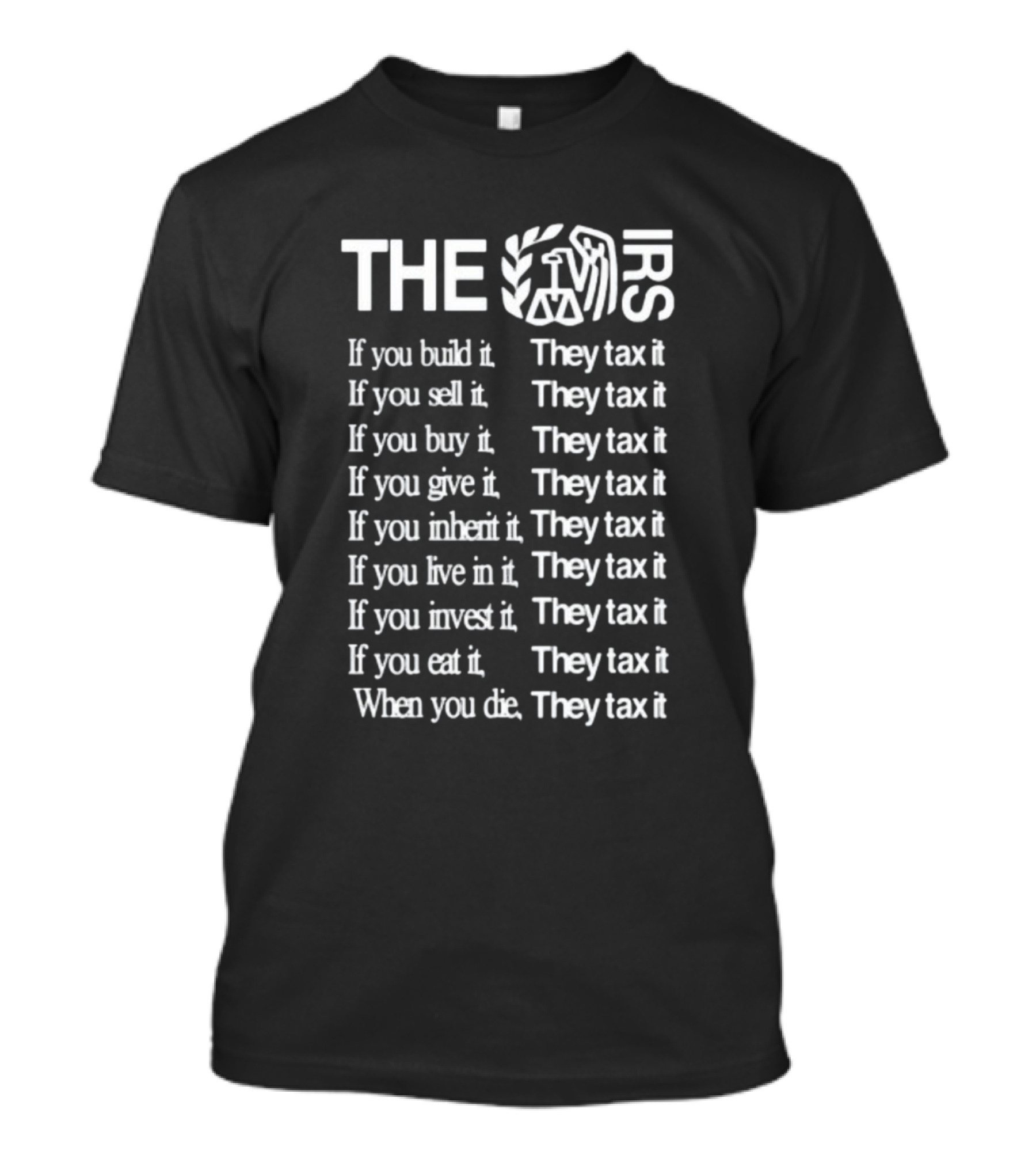 The IRS If You Build It They Tax It If You Sell It They Tax It Tax Thematic Phrase Itisbarelylegl T-Shirt