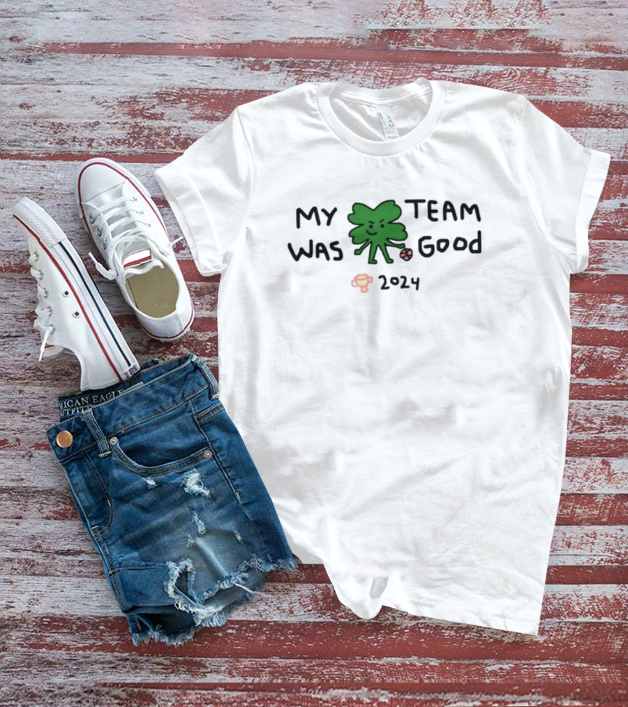 My Team Was Good 2024 Shamrock Trophy T-Shirt