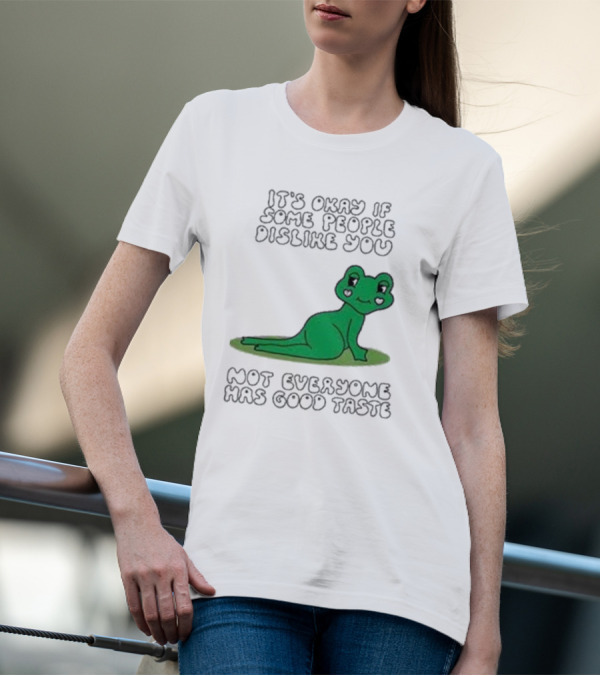 It's Okay If Some People Dislike You Not Everyone Has Good Taste Cute Green Frog T-Shirt