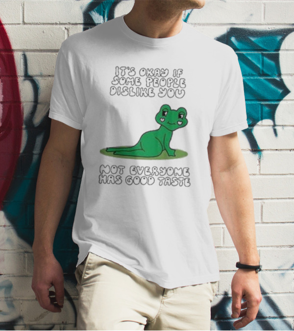 It's Okay If Some People Dislike You Not Everyone Has Good Taste Cute Green Frog T-Shirt