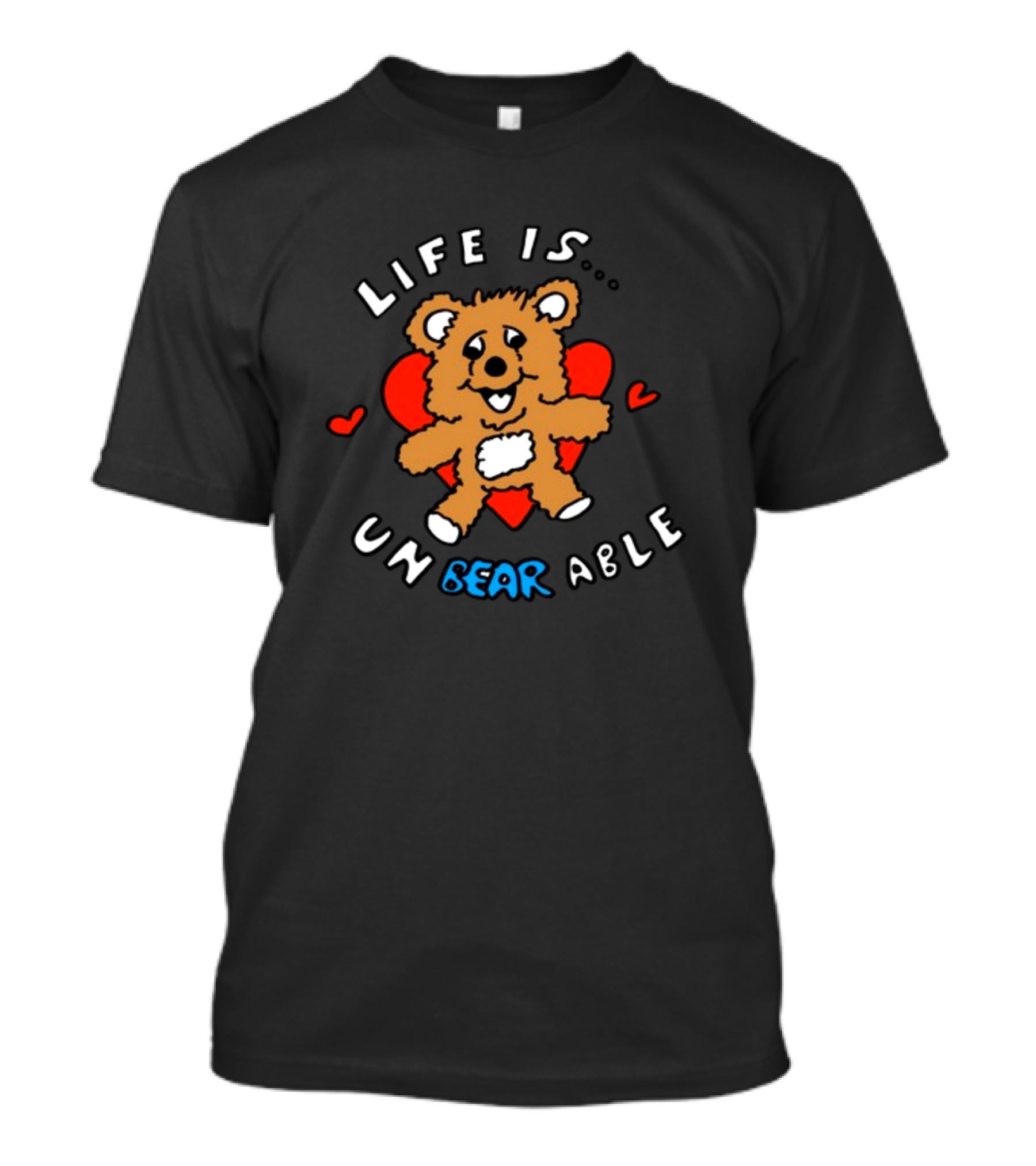 Life Is Un BEAR Able Bear With Hearts T-Shirt