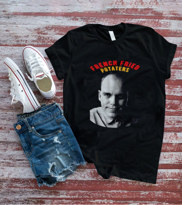 French Fried Potaters Meme Face T-Shirt