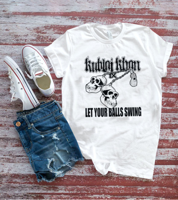 Kublai Khan Tx Let Your Balls Swing Skulls Chains T-Shirt