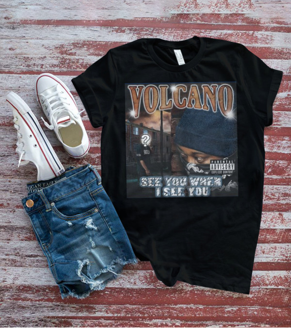 VOLCANO See You When I See You Parental Advisory Explicit Content T-Shirt