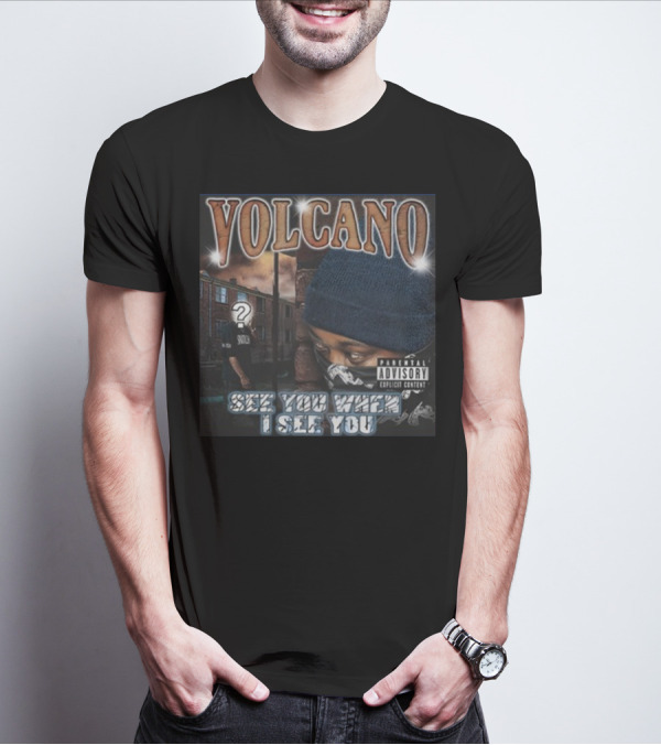 VOLCANO See You When I See You Parental Advisory Explicit Content T-Shirt