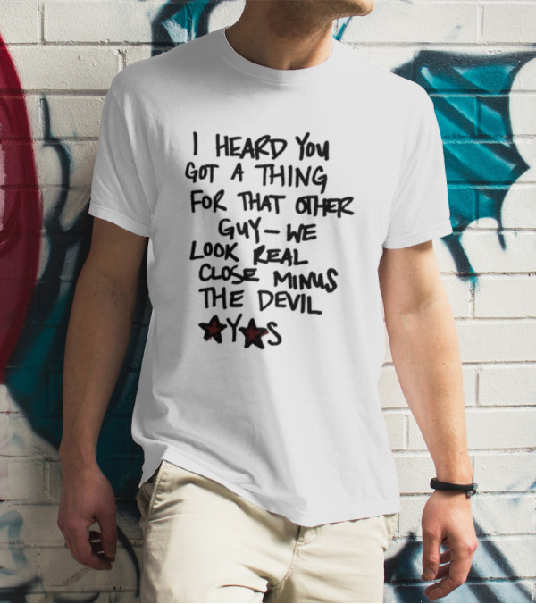 I Heard You Got A Thing For That Other Guy We Look Real Close Minus The Devil Waterparksband T-Shirt