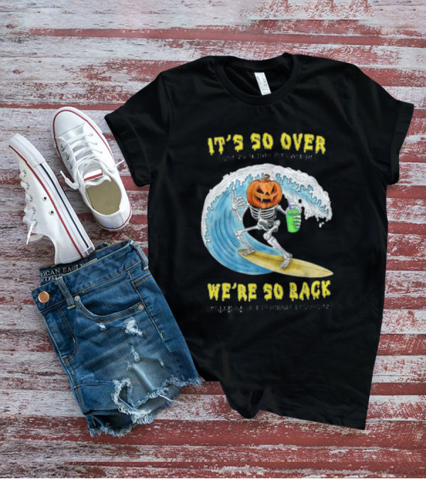 It's So Over The Summer Hellscape We're So Back Engaging In Autumnal Activities Skeleton Surfer Pumpkin Head T-Shirt
