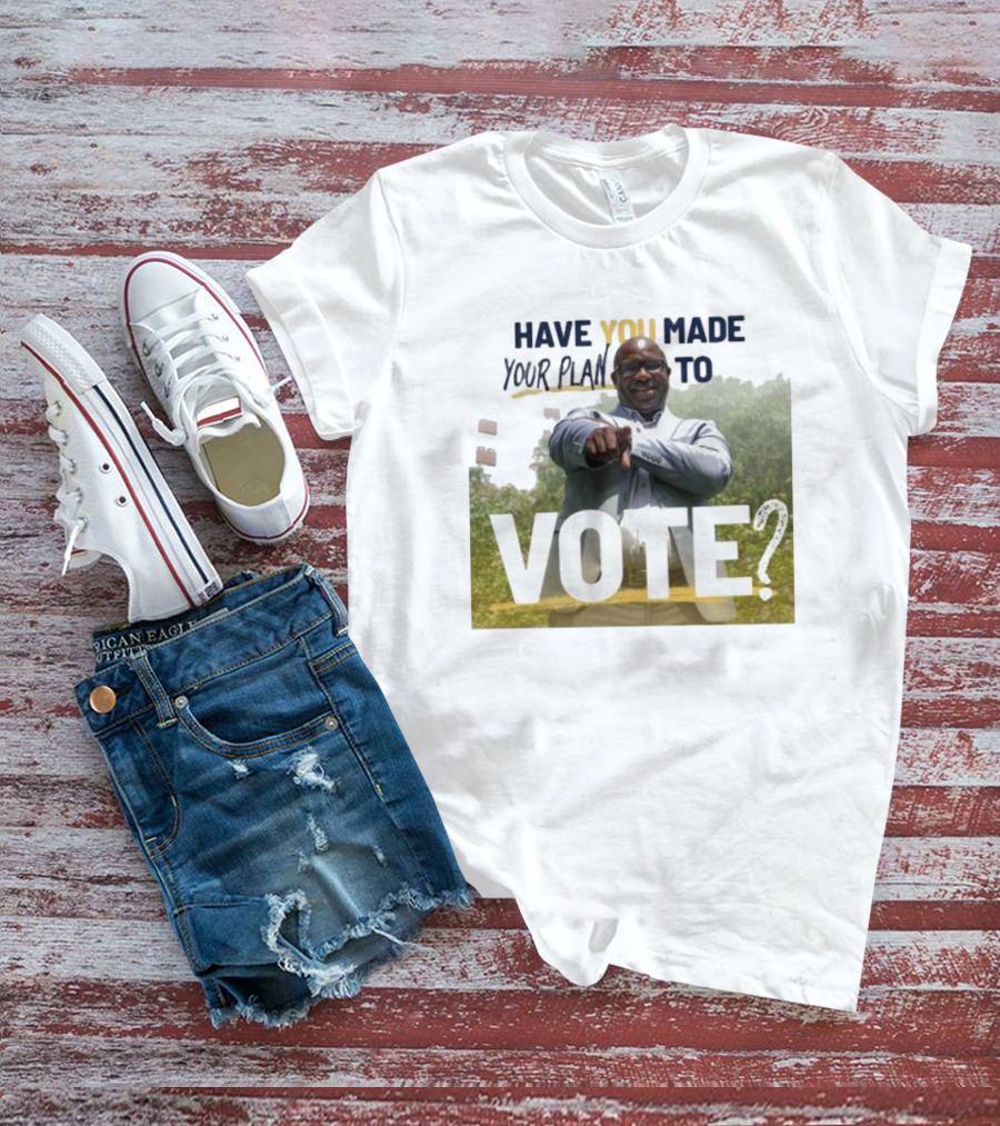Have You Made Your Plan To Vote? T-Shirt