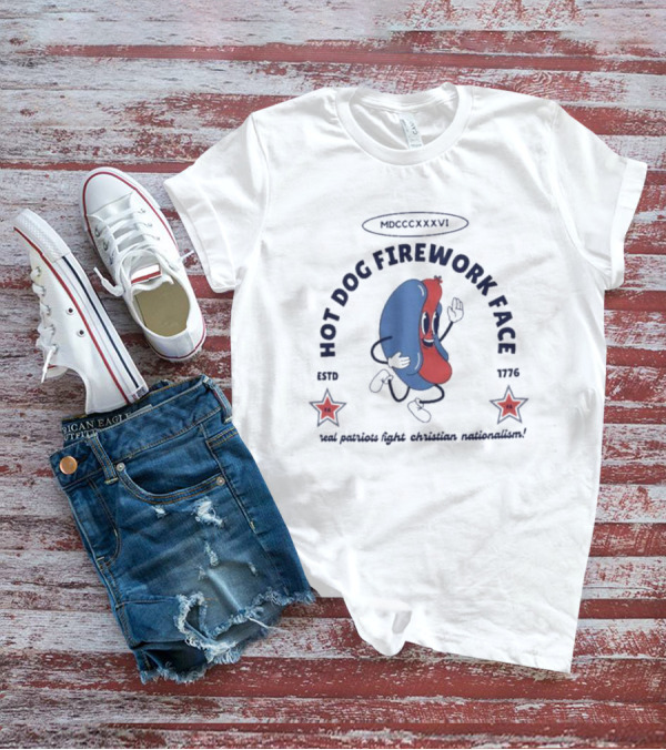 Hot Dog Firework Face Real Patriots Fight Christian Nationalism Estd 1776 MDCCCLXXVI T-Shirt