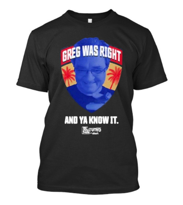 Greg Was Right And Ya Know It Lebatardshow Palm Trees T-Shirt