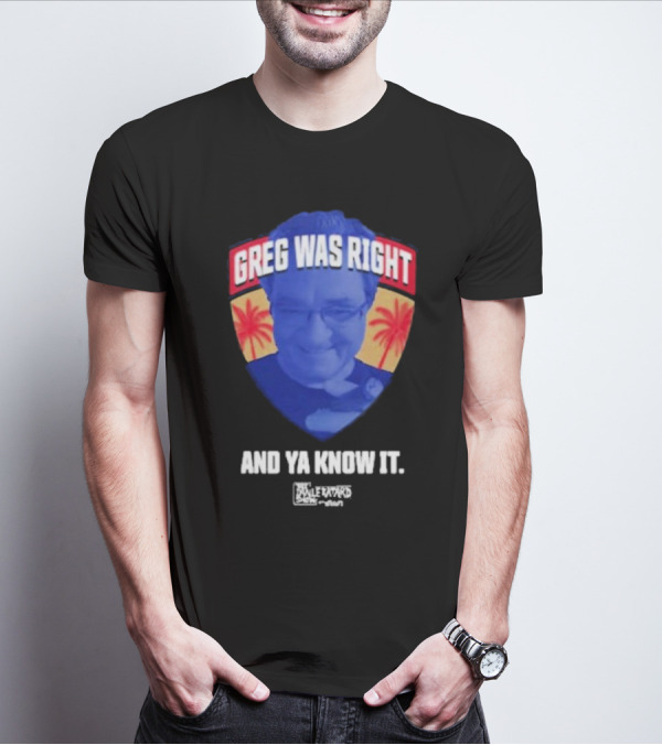 Greg Was Right And Ya Know It Lebatardshow Palm Trees T-Shirt