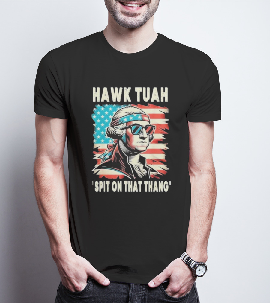Hawk Tuah Spit On That Thang George Washington America Sunglasses Bandana Patriot T-Shirt
