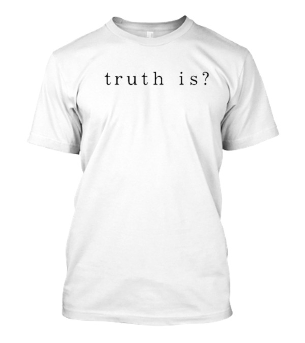 Iamhalsey Wearing Truth Is? T-Shirt
