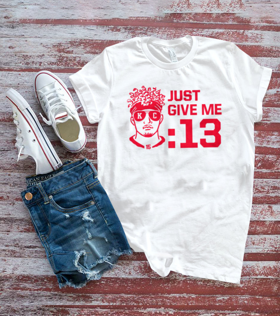 Just Give Me 13 KC Chiefs Football Mahomes T-Shirt