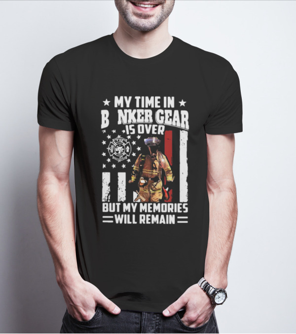 My Time In Bunker Gear Is Over Firefighter Memories Will Remain American Flag T-Shirt