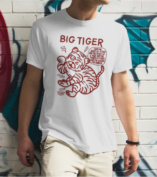 Big Tiger I Have The Heart Spirit And Power Looking For Danger T-Shirt