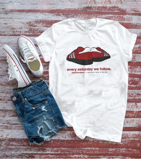 Every Saturday We Follow Casual Subculture A Movement Born In The UK Red Trainers T-Shirt
