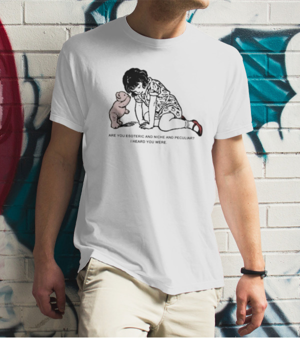 Are You Esoteric And Niche And Peculiar I Heard You Were With Girl And Bear T-Shirt