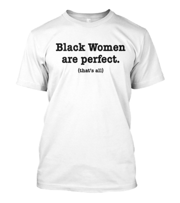 Black Women Are Perfect That's All T-Shirt