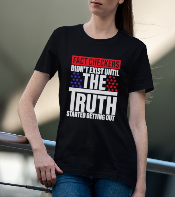Fact Checkers Didn’t Exist Until The Truth Started Getting Out Red Blue Stars T-Shirt
