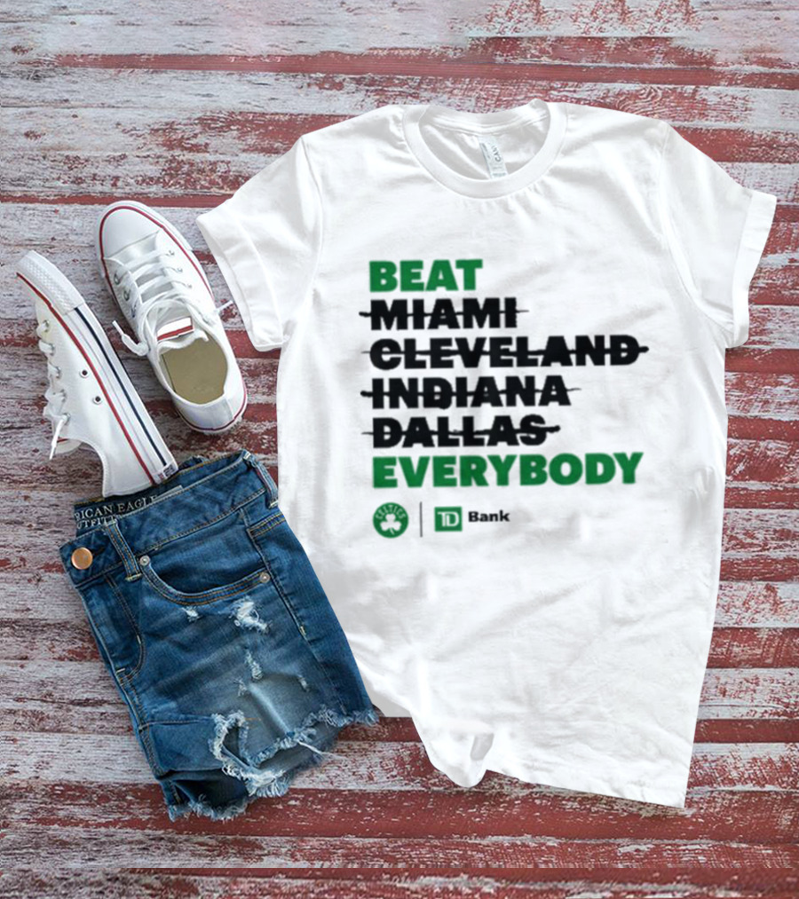 Beat Miami Cleveland Indiana Dallas Everybody Celtics TD Bank T-Shirt