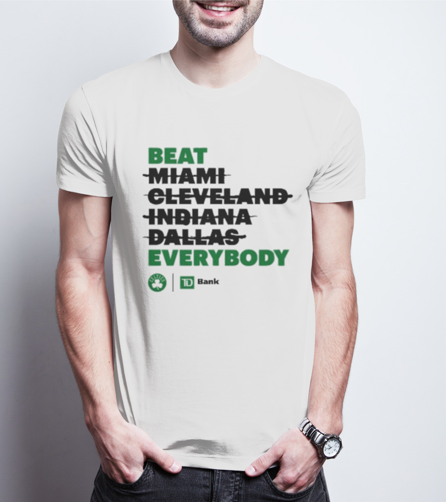 Beat Miami Cleveland Indiana Dallas Everybody Celtics TD Bank T-Shirt