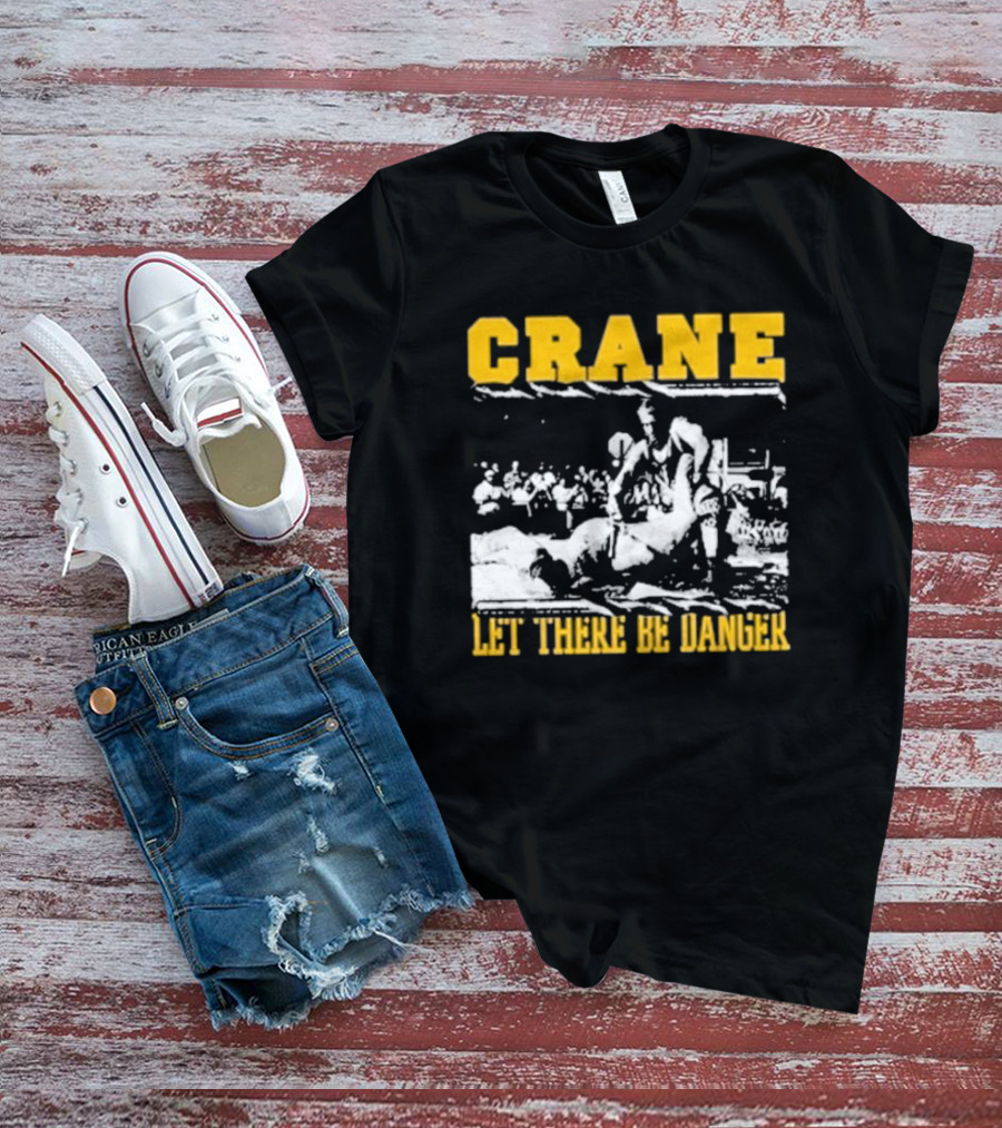 Crane Let There Be Danger Wrestling Action Scene T-Shirt