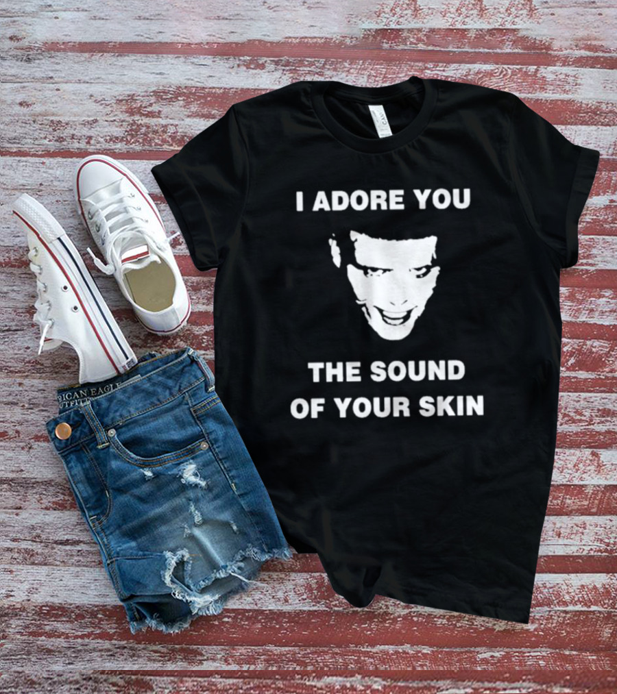 I Adore You The Sound Of Your Skin Face T-Shirt