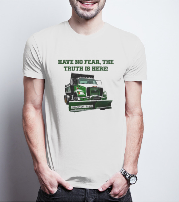 Have No Fear, The Truth Is Here Frankentruck T-Shirt
