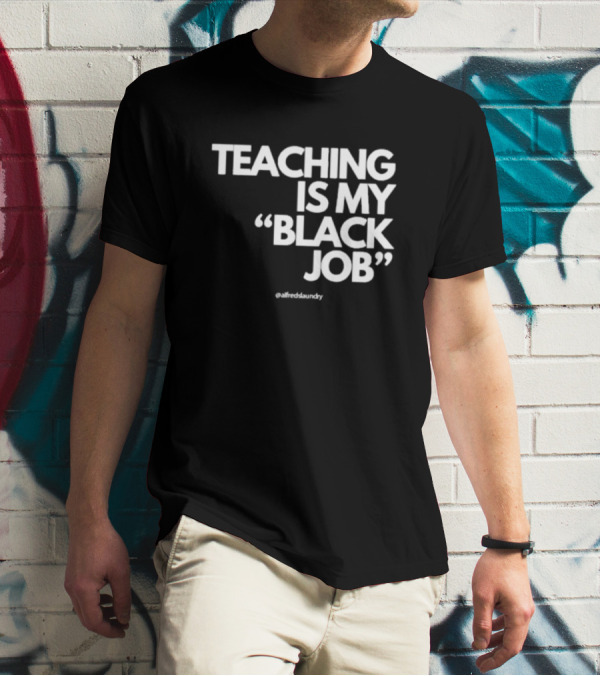 Teaching Is My Black Job By Alfred's Laundry T-Shirt