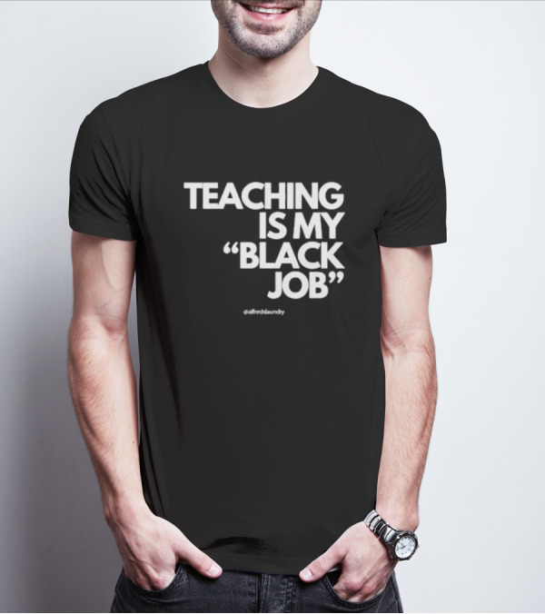 Teaching Is My Black Job By Alfred's Laundry T-Shirt