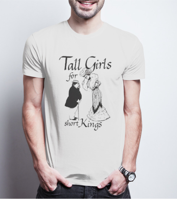 Tall Girls For Short Kings T-Shirt