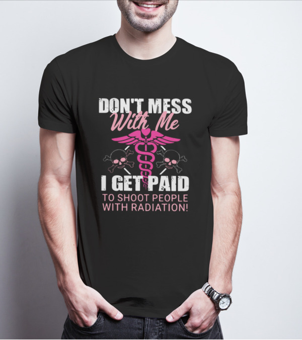 Don’t Mess With Me I Get Paid To Shoot People With Radiation Pink Caduceus Skull T-Shirt