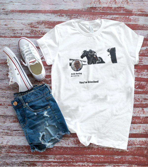 Andy Serling You’re Blocked Horse Racing T-Shirt