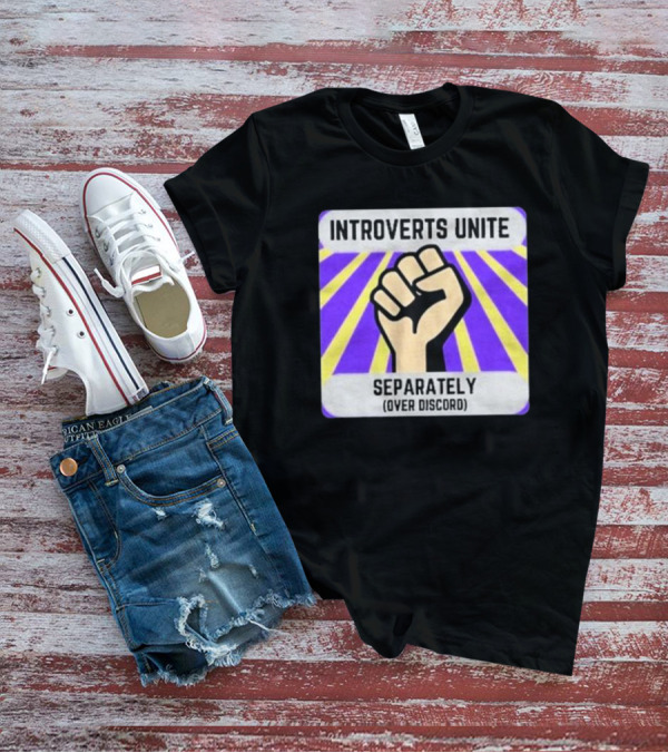 Introverts Unite Separately Over Discord Fist T-Shirt