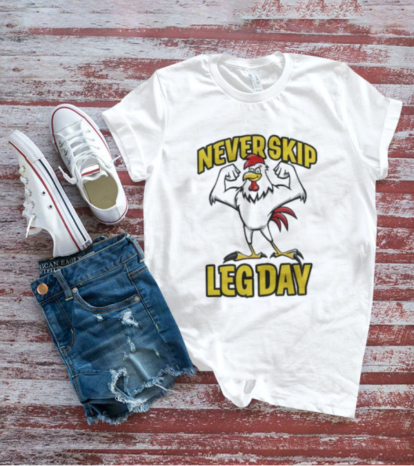 Never Skip Leg Day Strong Rooster Fitness Motivation Joke T-Shirt