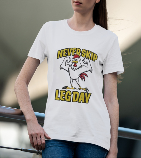 Never Skip Leg Day Strong Rooster Fitness Motivation Joke T-Shirt