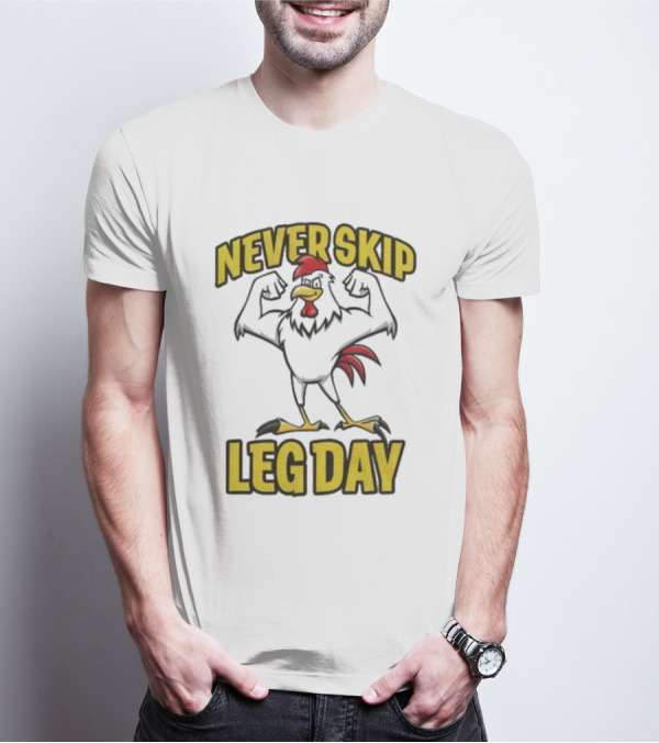 Never Skip Leg Day Strong Rooster Fitness Motivation Joke T-Shirt