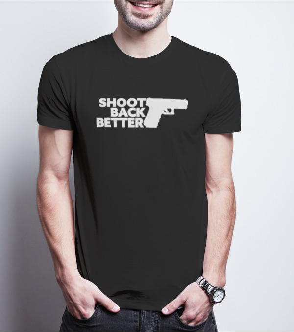 Shoot Back Better Handgun T-Shirt