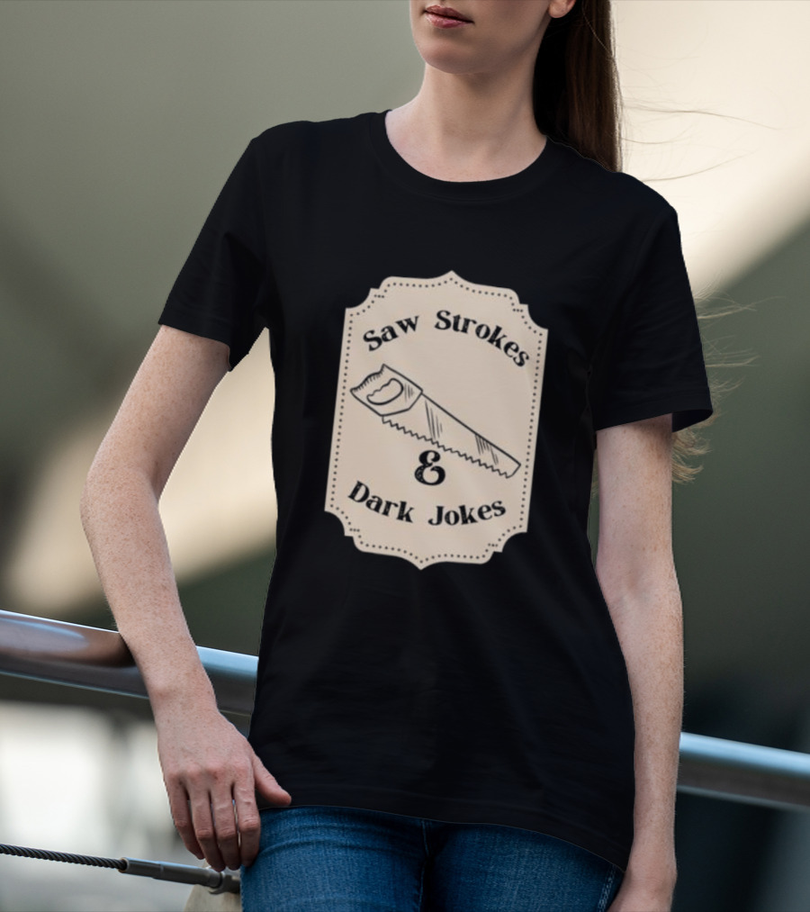Saw Strokes And Dark Jokes Fun Saw Drawing T-Shirt