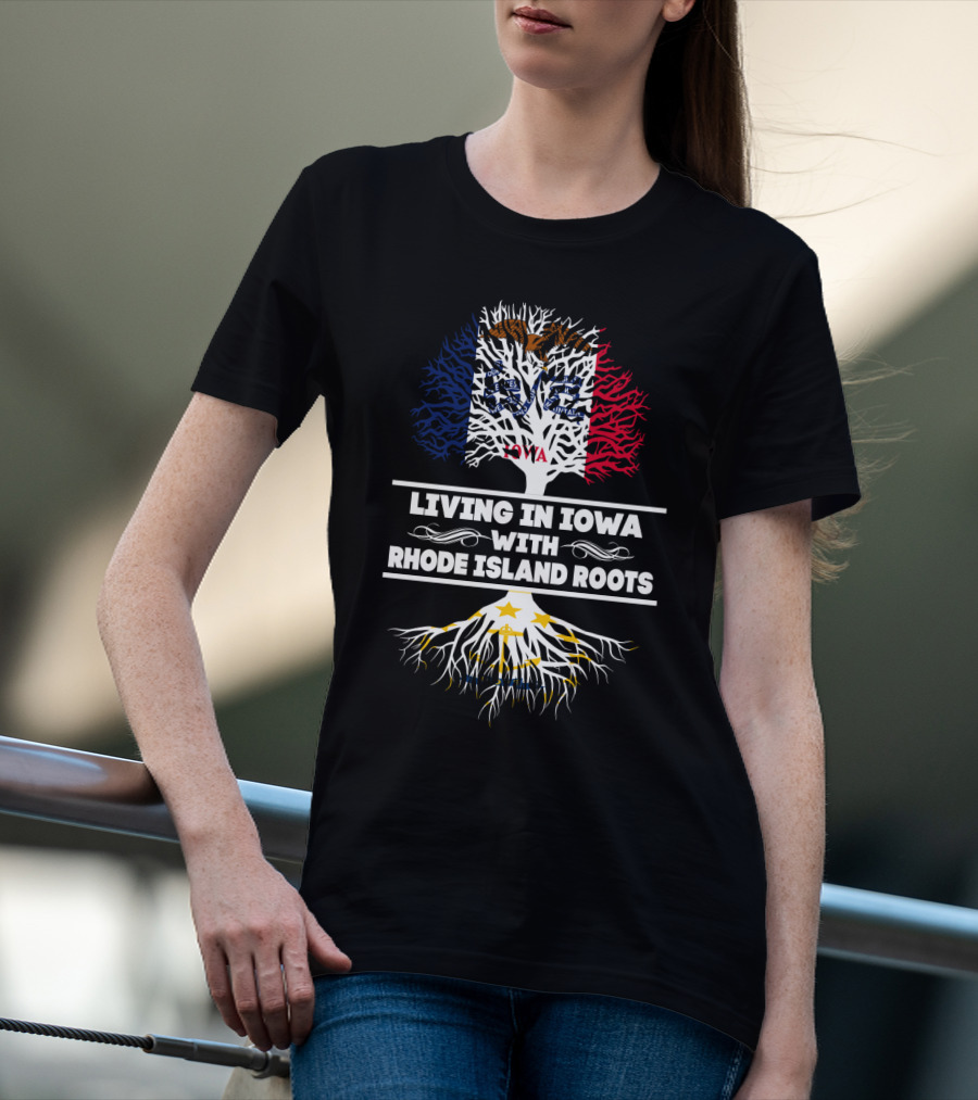 Living In Iowa With Rhode Island Roots Flag And Tree T-Shirt