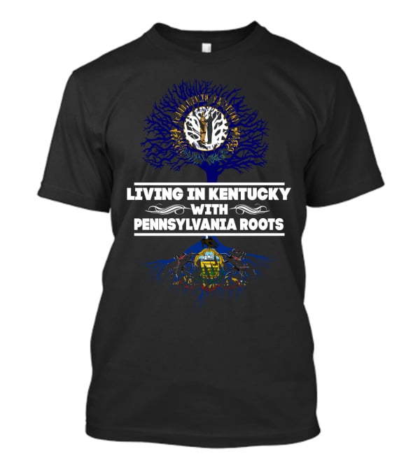 Kentucky Life Embodied With Deep Pennsylvania Heritage Tree Roots T-Shirt