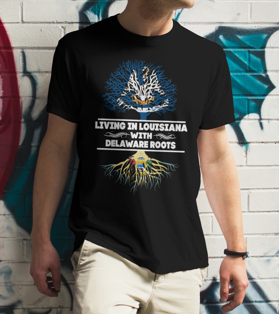Living In Louisiana With Delaware Roots Louisiana State Tree And Delaware State Flag Integration T-Shirt